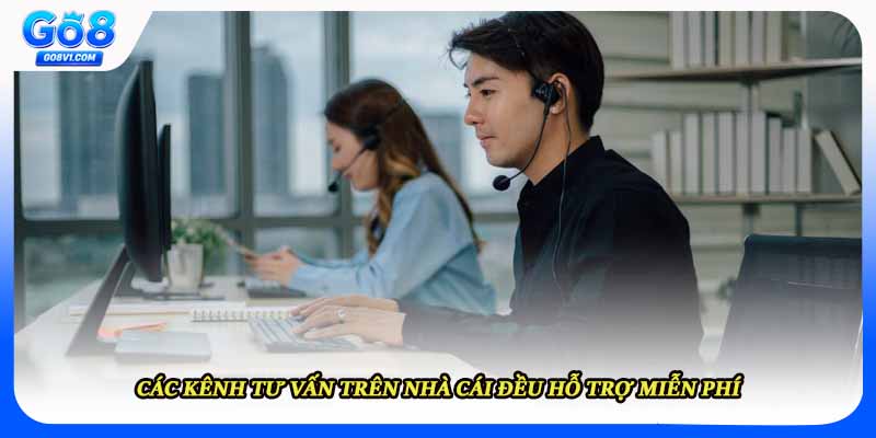 Các kênh tư vấn trên nhà cái đều hỗ trợ miễn phí